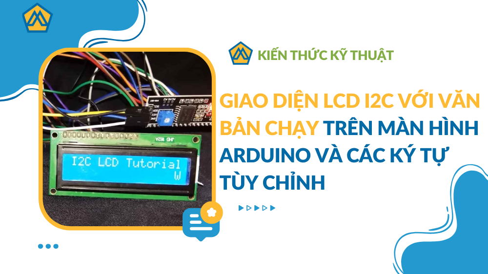 Giao diện LCD I2C với văn bản chạy trên màn hình Arduino và các ký tự tùy chỉnh